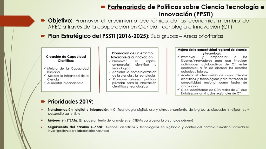 Objetivo: Promover el crecimiento económico de las economías miembro de APEC a través de la cooperación en Ciencia, Tecnología e Innovación (CTI)