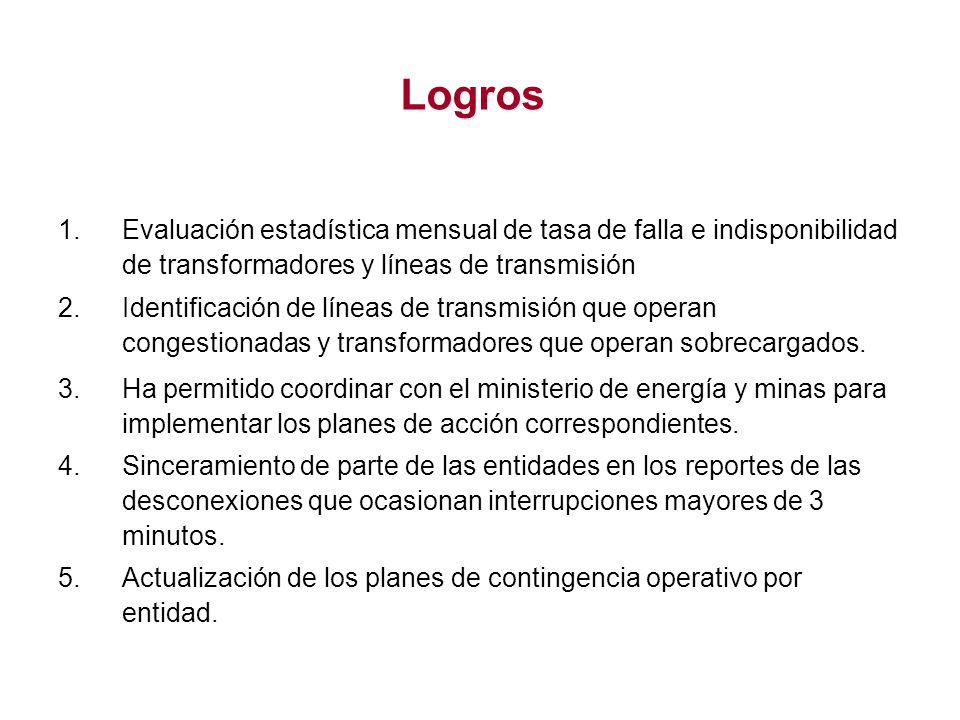 Logros Evaluación estadística mensual de tasa de falla e indisponibilidad de transformadores y líneas de transmisión.