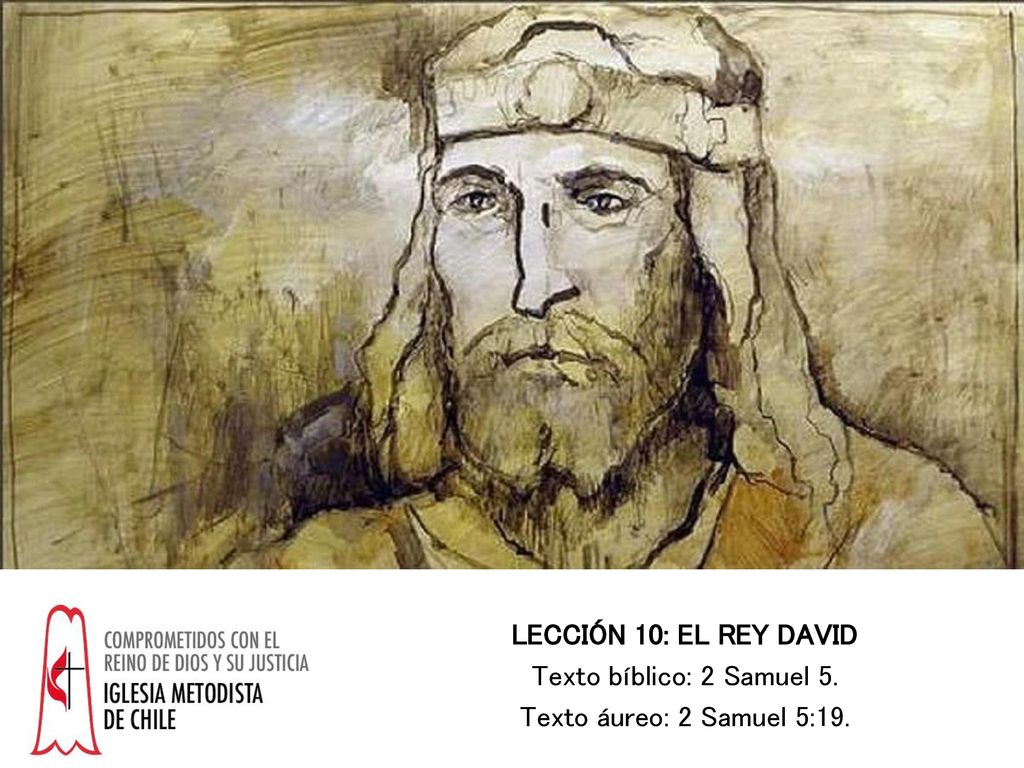 LECCIÓN 10: EL REY DAVID Texto bíblico: 2 Samuel 5. Texto áureo: 2 Samuel 5:19.