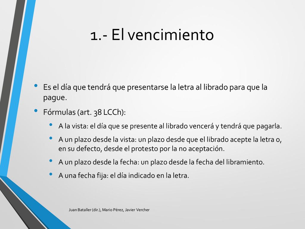 1.- El vencimiento Es el día que tendrá que presentarse la letra al librado para que la pague. Fórmulas (art. 38 LCCh):