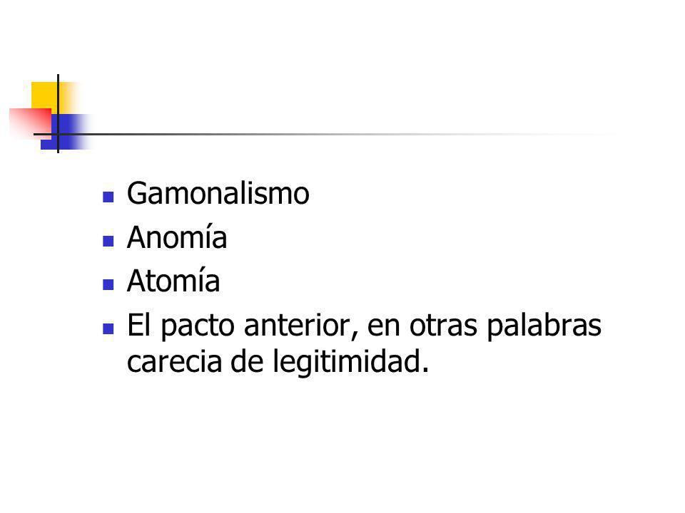 Gamonalismo Anomía Atomía El pacto anterior, en otras palabras carecia de legitimidad.
