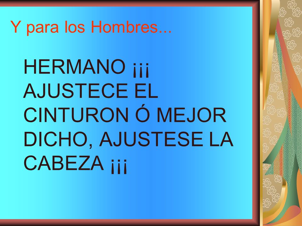 HERMANO ¡¡¡ AJUSTECE EL CINTURON Ó MEJOR DICHO, AJUSTESE LA CABEZA ¡¡¡
