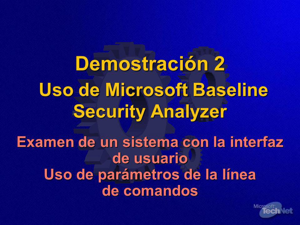 Demostración 2 Uso de Microsoft Baseline Security Analyzer Examen de un sistema con la interfaz de usuario Uso de parámetros de la línea de comandos