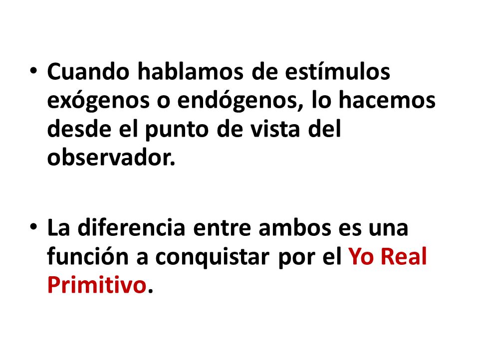 Cuando hablamos de estímulos exógenos o endógenos, lo hacemos desde el punto de vista del observador.