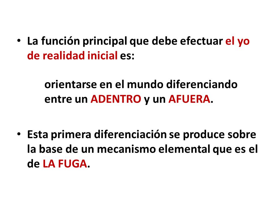 La función principal que debe efectuar el yo de realidad inicial es: