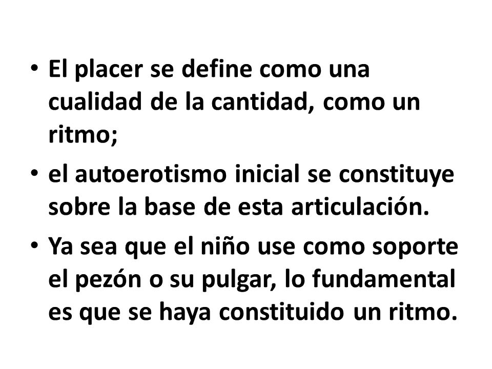 El placer se define como una cualidad de la cantidad, como un ritmo;