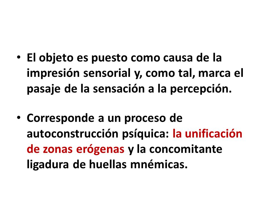 El objeto es puesto como causa de la impresión sensorial y, como tal, marca el pasaje de la sensación a la percepción.