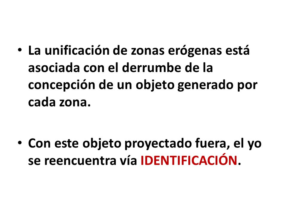 La unificación de zonas erógenas está asociada con el derrumbe de la concepción de un objeto generado por cada zona.