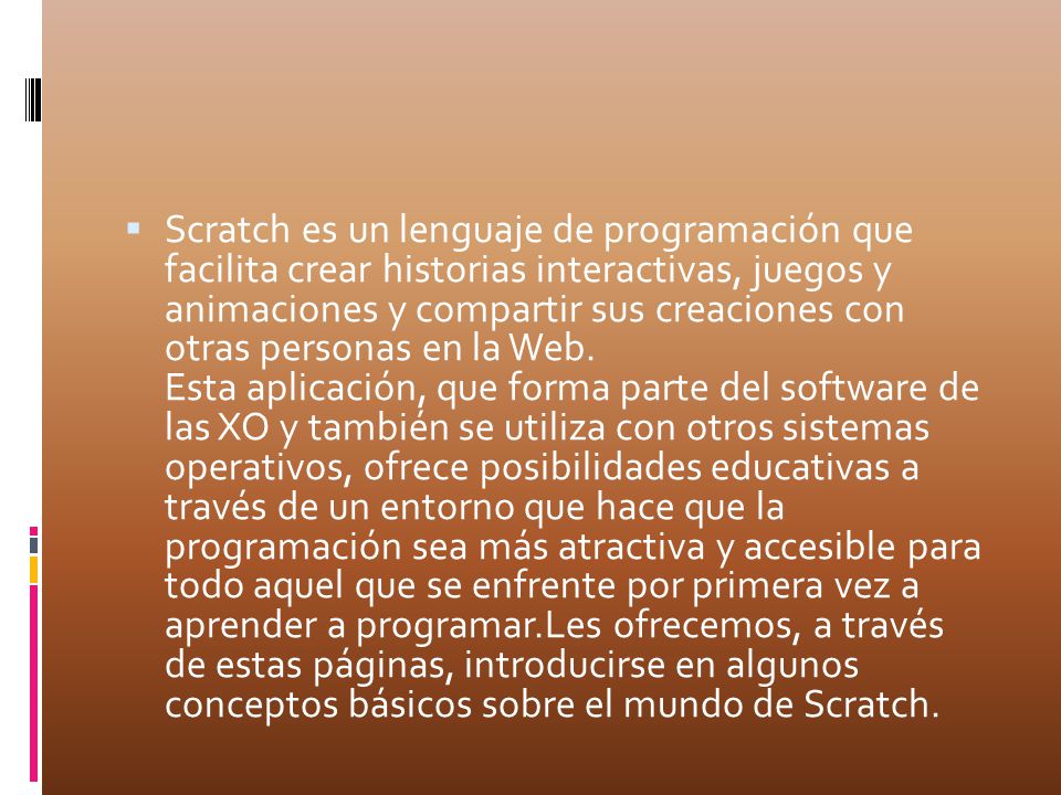 Scratch es un lenguaje de programación que facilita crear historias interactivas, juegos y animaciones y compartir sus creaciones con otras personas en la Web.