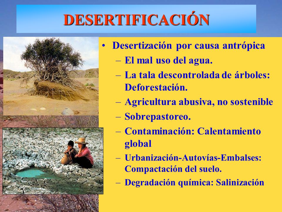 DESERTIFICACIÓN Desertización por causa antrópica El mal uso del agua.