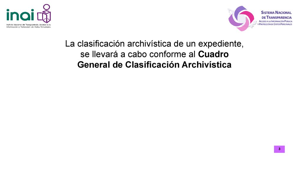 La clasificación archivística de un expediente, se llevará a cabo conforme al Cuadro General de Clasificación Archivística