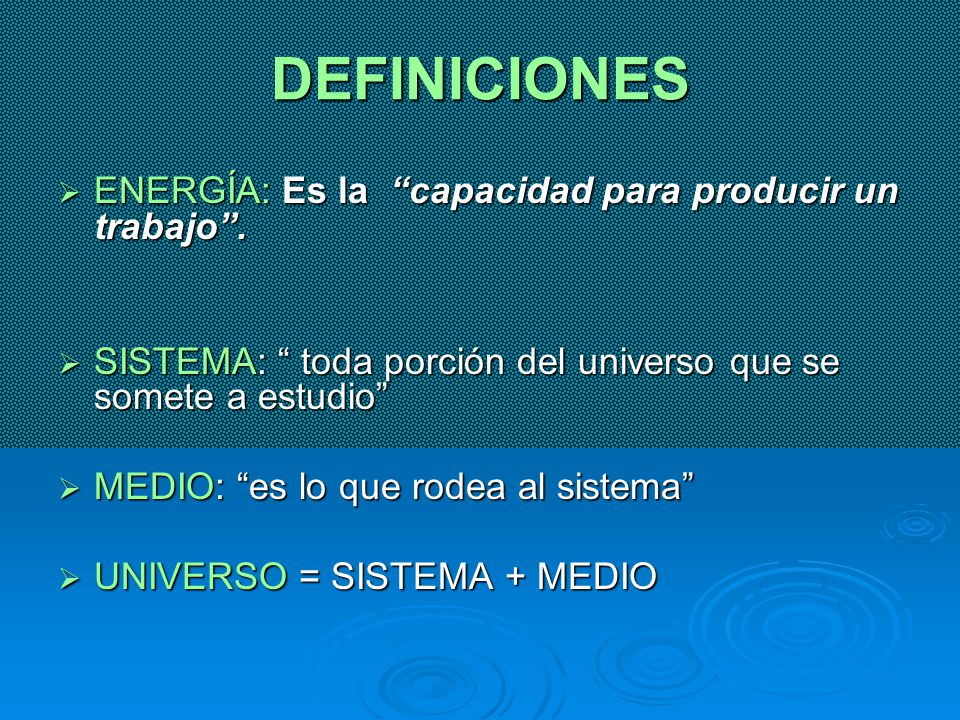 DEFINICIONES ENERGÍA: Es la capacidad para producir un trabajo .