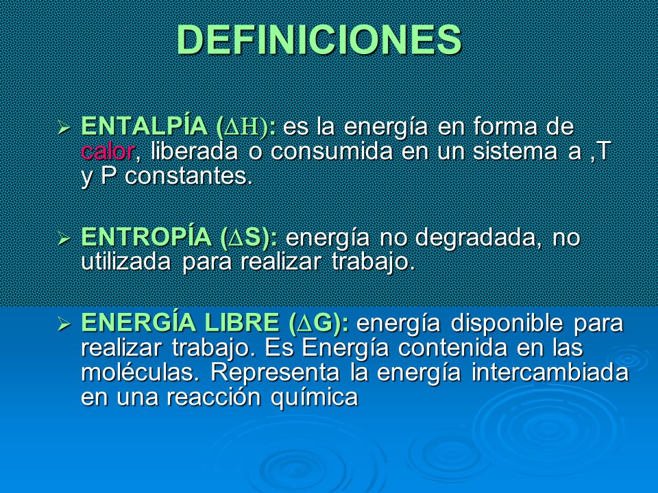 DEFINICIONES ENTALPÍA (DH): es la energía en forma de calor, liberada o consumida en un sistema a ,T y P constantes.