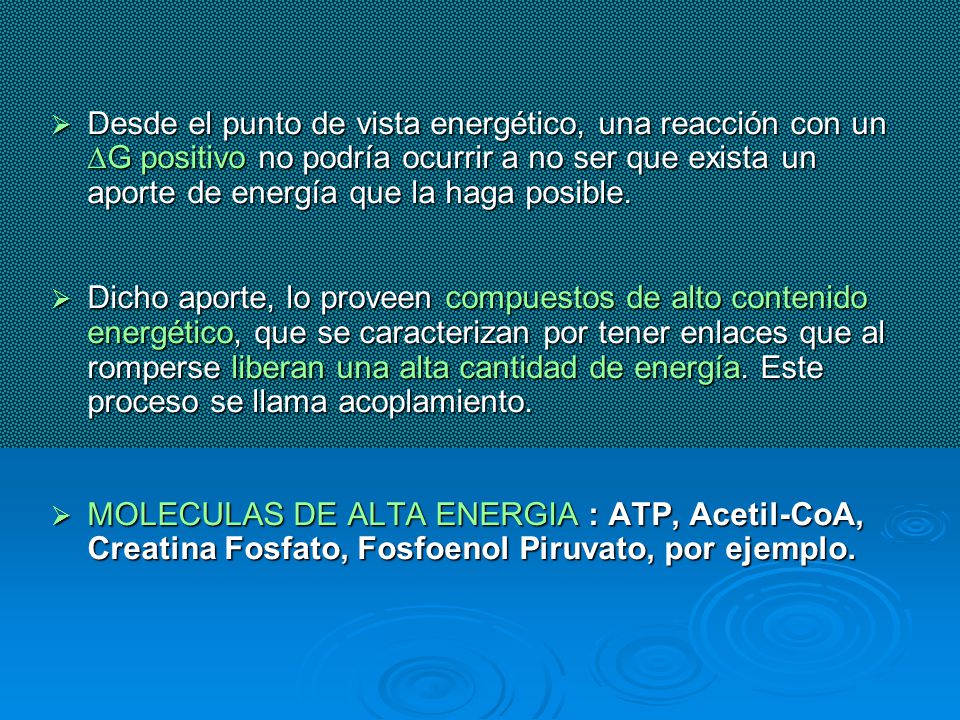 Desde el punto de vista energético, una reacción con un DG positivo no podría ocurrir a no ser que exista un aporte de energía que la haga posible.