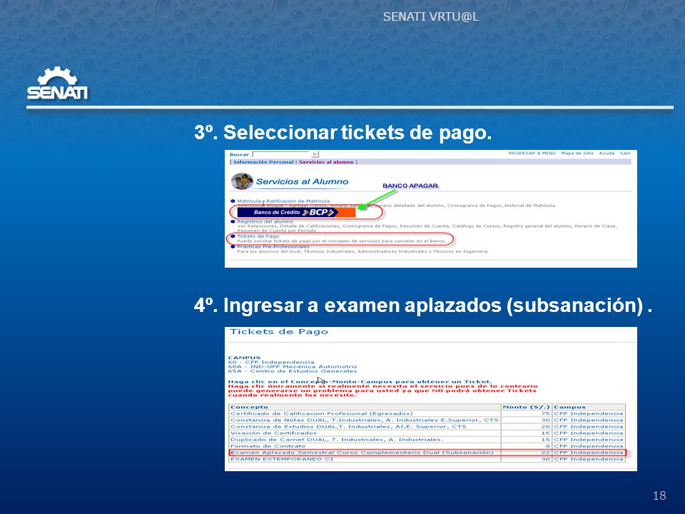 SENATI 3º. Seleccionar tickets de pago. 4º. Ingresar a examen aplazados (subsanación) . 18