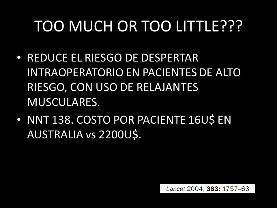 TOO MUCH OR TOO LITTLE REDUCE EL RIESGO DE DESPERTAR INTRAOPERATORIO EN PACIENTES DE ALTO RIESGO, CON USO DE RELAJANTES MUSCULARES.