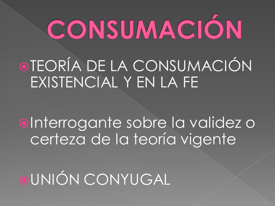 CONSUMACIÓN TEORÍA DE LA CONSUMACIÓN EXISTENCIAL Y EN LA FE