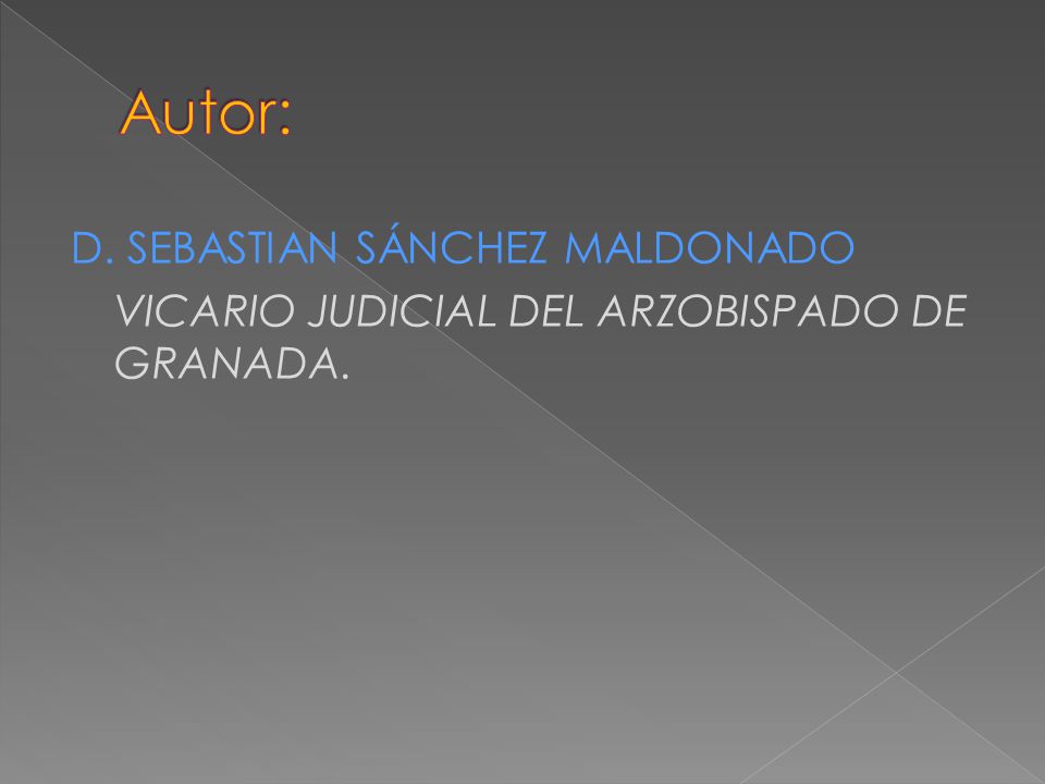 Autor: D. SEBASTIAN SÁNCHEZ MALDONADO VICARIO JUDICIAL DEL ARZOBISPADO DE GRANADA.