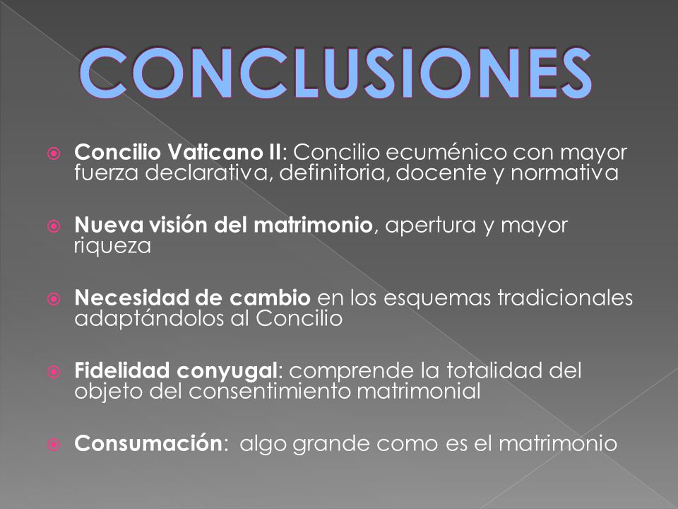 CONCLUSIONES Concilio Vaticano II: Concilio ecuménico con mayor fuerza declarativa, definitoria, docente y normativa.