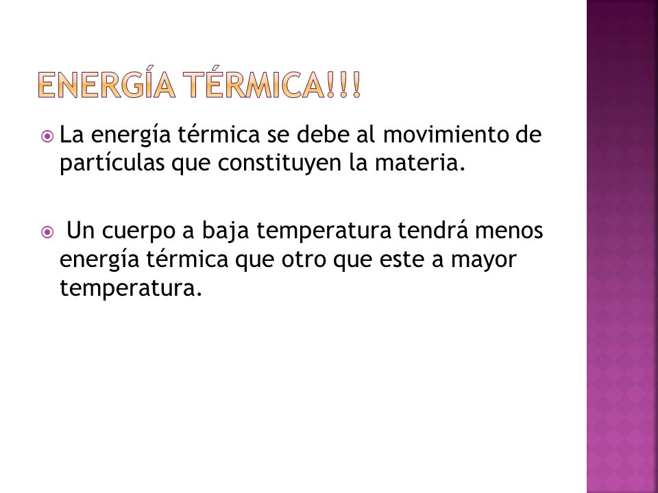 Energía térmica!!! La energía térmica se debe al movimiento de partículas que constituyen la materia.
