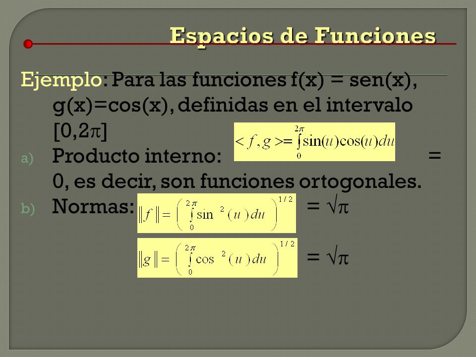 Espacios de Funciones Ejemplo: Para las funciones f(x) = sen(x), g(x)=cos(x), definidas en el intervalo [0,2]