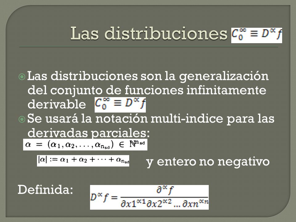 Las distribuciones Las distribuciones son la generalización del conjunto de funciones infinitamente derivable.