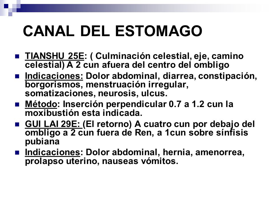 CANAL DEL ESTOMAGO TIANSHU 25E: ( Culminación celestial, eje, camino celestial) A 2 cun afuera del centro del ombligo.