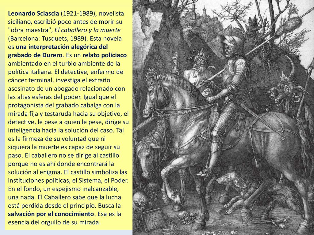 Leonardo Sciascia ( ), novelista siciliano, escribió poco antes de morir su obra maestra , El caballero y la muerte (Barcelona: Tusquets, 1989).