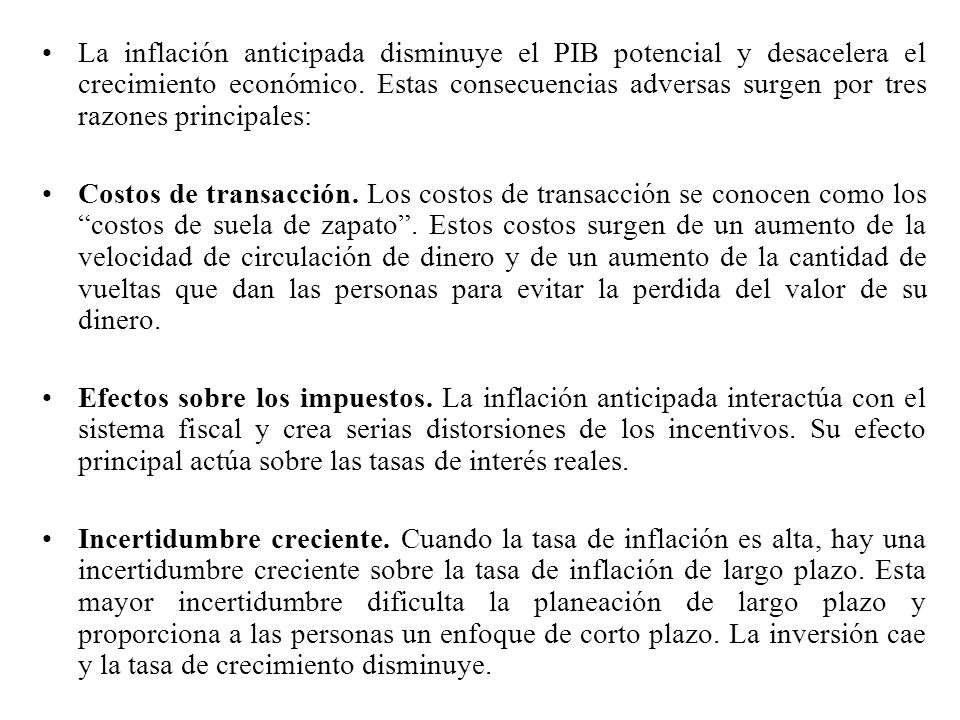La inflación anticipada disminuye el PIB potencial y desacelera el crecimiento económico. Estas consecuencias adversas surgen por tres razones principales: