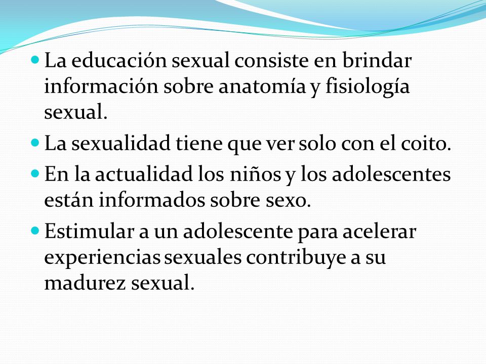 La educación sexual consiste en brindar información sobre anatomía y fisiología sexual.