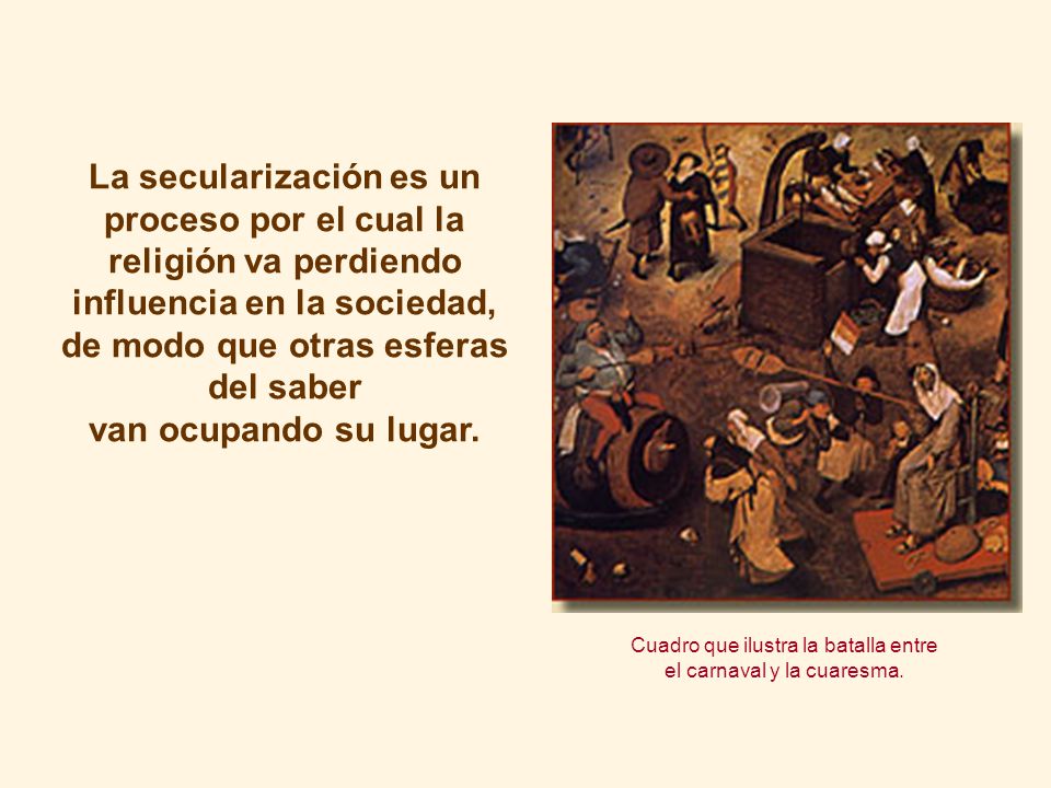 La secularización es un proceso por el cual la religión va perdiendo influencia en la sociedad, de modo que otras esferas del saber