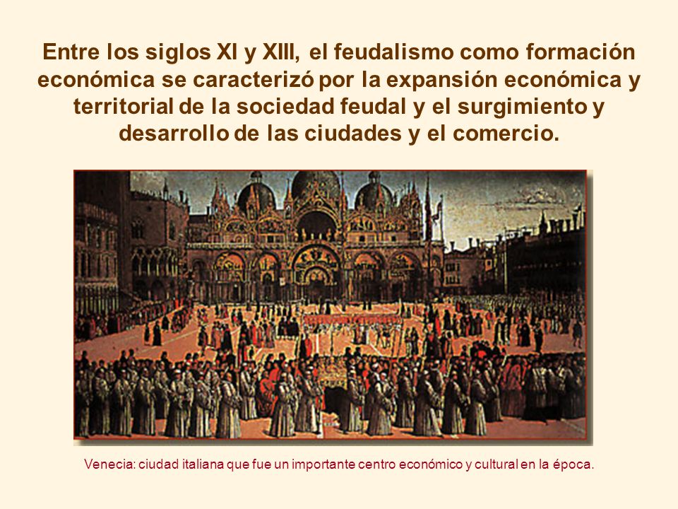 Entre los siglos XI y XIII, el feudalismo como formación económica se caracterizó por la expansión económica y