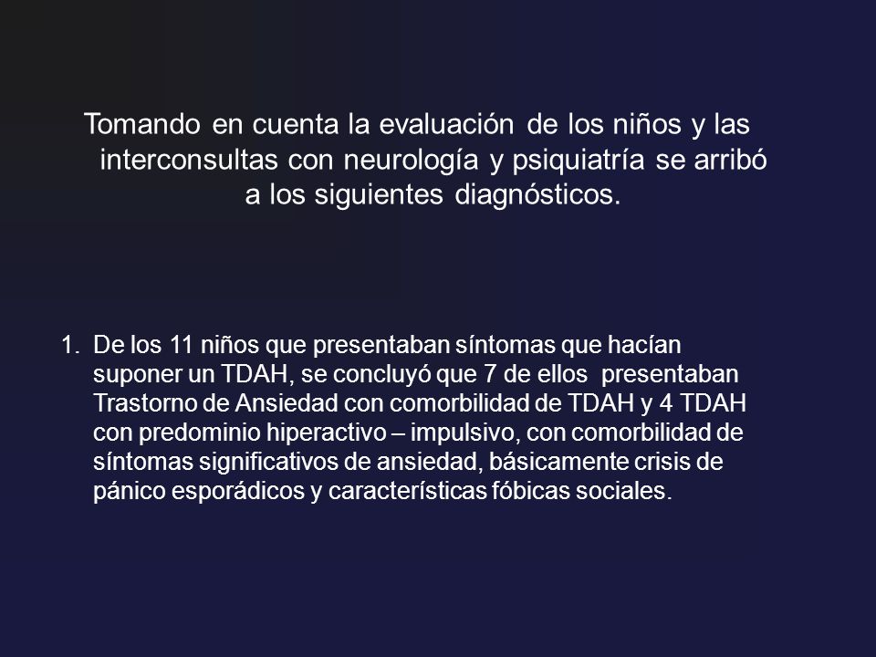 Tomando en cuenta la evaluación de los niños y las interconsultas con neurología y psiquiatría se arribó a los siguientes diagnósticos.