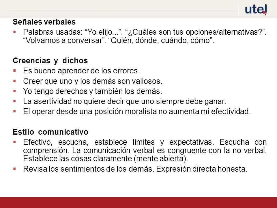 Señales verbales Palabras usadas: Yo elijo... . ¿Cuáles son tus opciones/alternativas . Volvamos a conversar . Quién, dónde, cuándo, cómo .