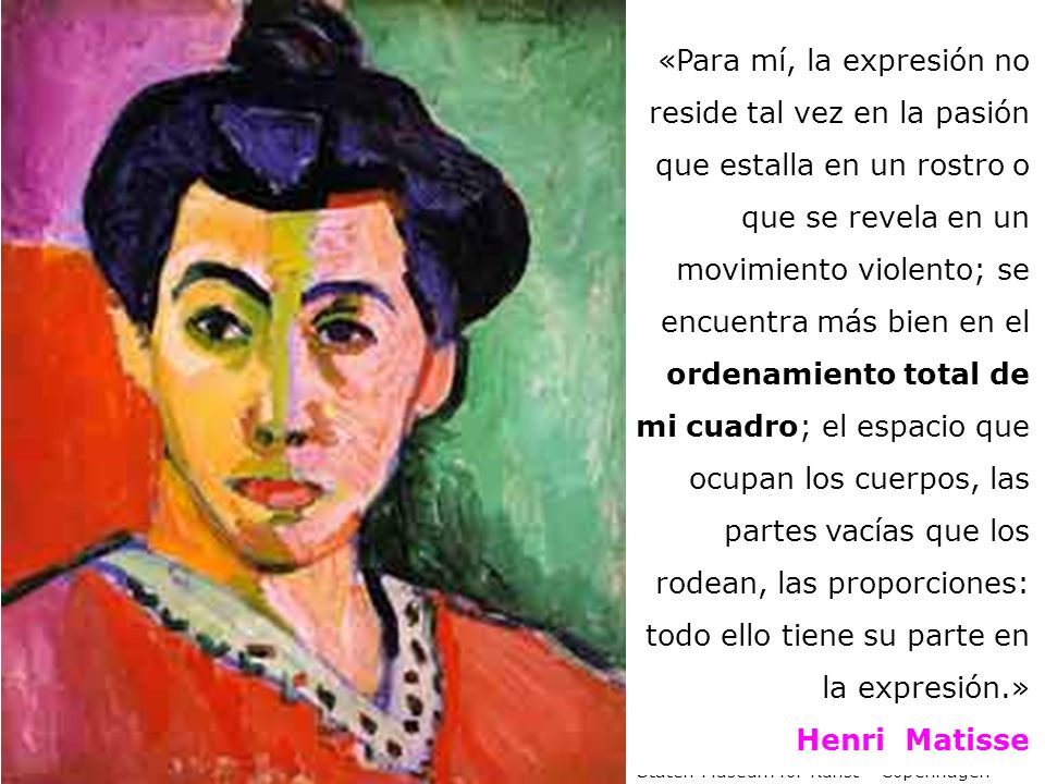 «Para mí, la expresión no reside tal vez en la pasión que estalla en un rostro o que se revela en un movimiento violento; se encuentra más bien en el ordenamiento total de mi cuadro; el espacio que ocupan los cuerpos, las partes vacías que los rodean, las proporciones: todo ello tiene su parte en la expresión.»