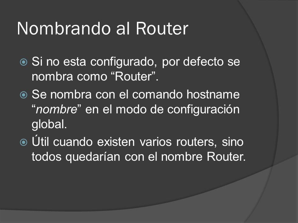Nombrando al Router Si no esta configurado, por defecto se nombra como Router .