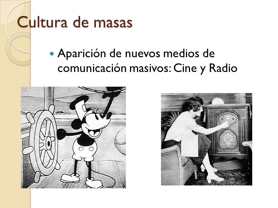 Cultura de masas Aparición de nuevos medios de comunicación masivos: Cine y Radio