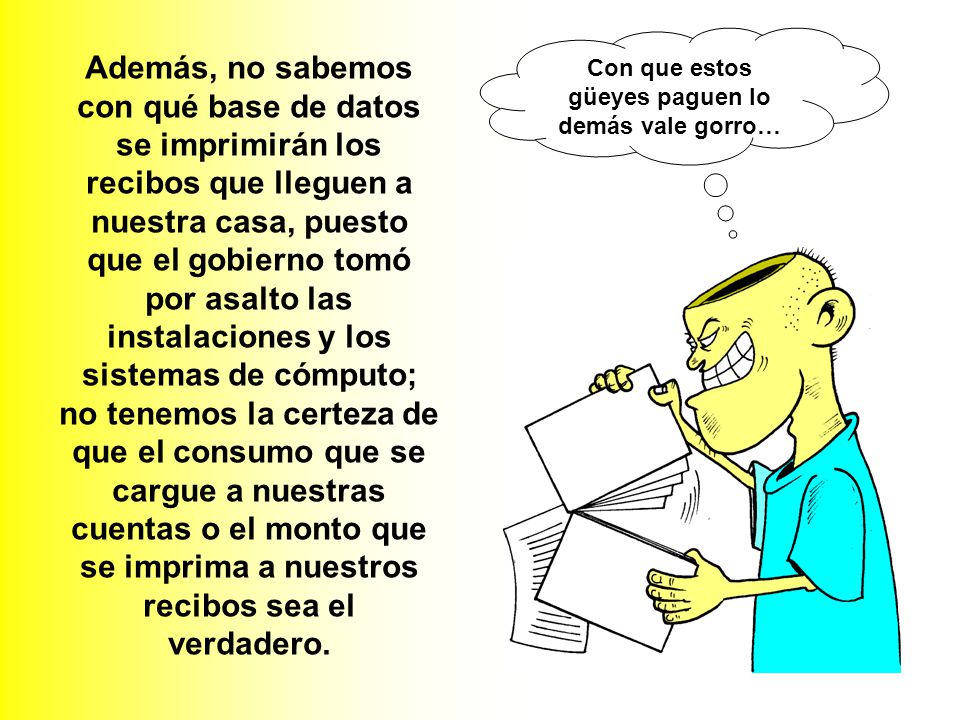 Con que estos güeyes paguen lo demás vale gorro…