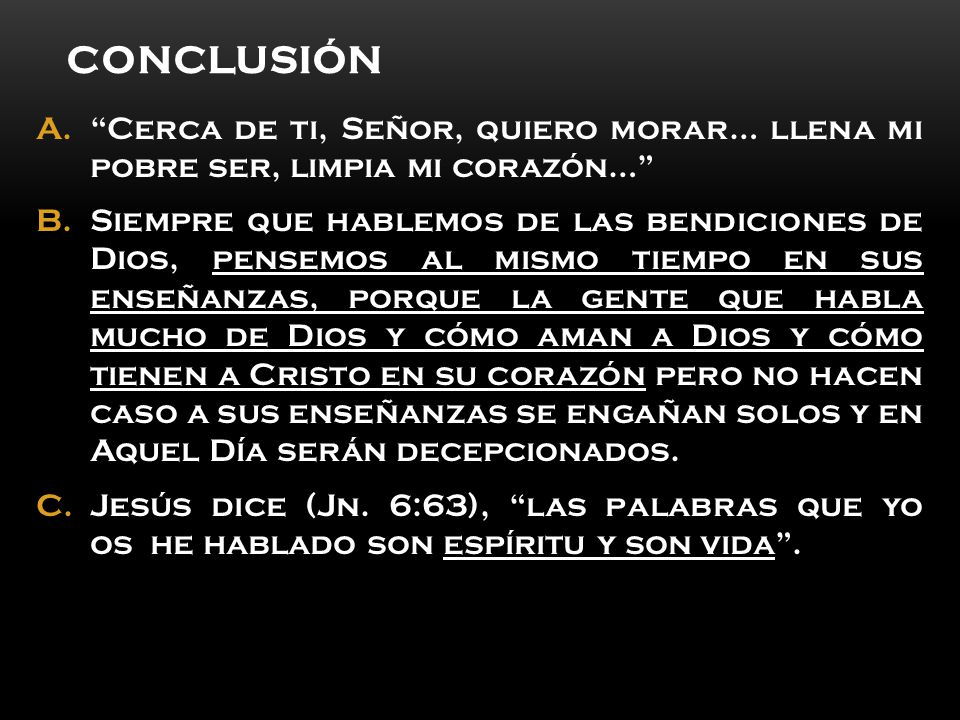 Conclusión Cerca de ti, Señor, quiero morar… llena mi pobre ser, limpia mi corazón…