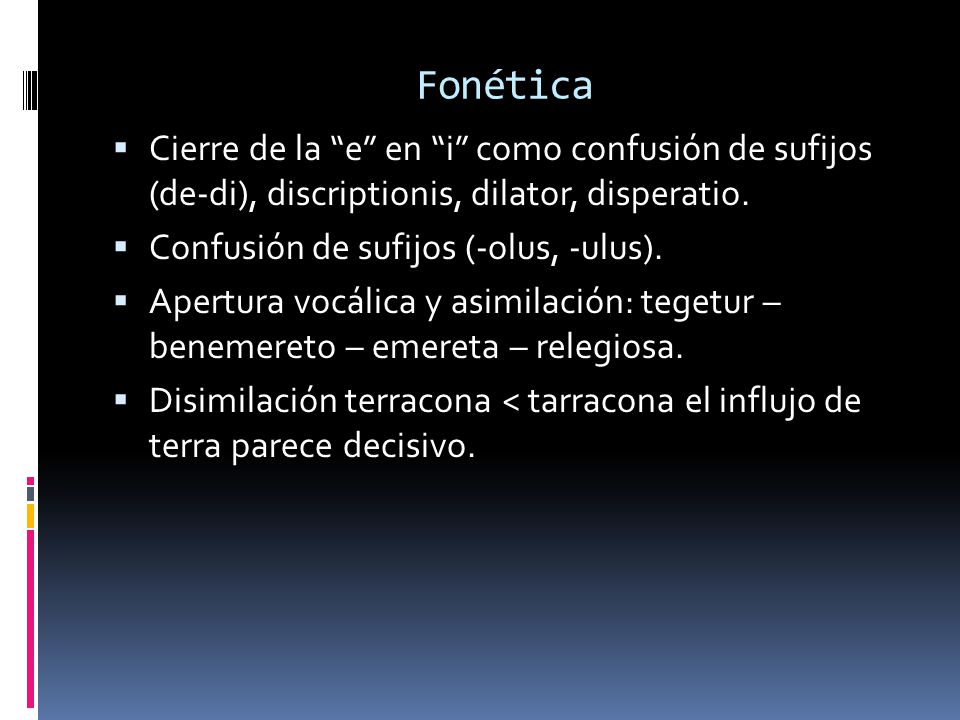 Fonética Cierre de la e en i como confusión de sufijos (de-di), discriptionis, dilator, disperatio.