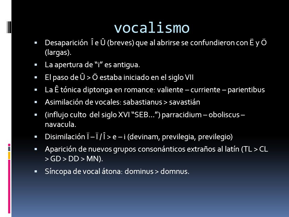 vocalismo Desaparición Î e Û (breves) que al abrirse se confundieron con Ë y Ö (largas). La apertura de i es antigua.