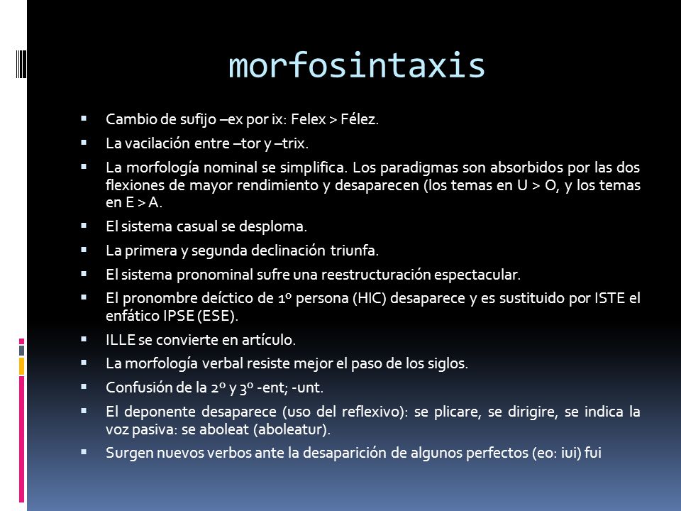 morfosintaxis Cambio de sufijo –ex por ix: Felex > Félez.