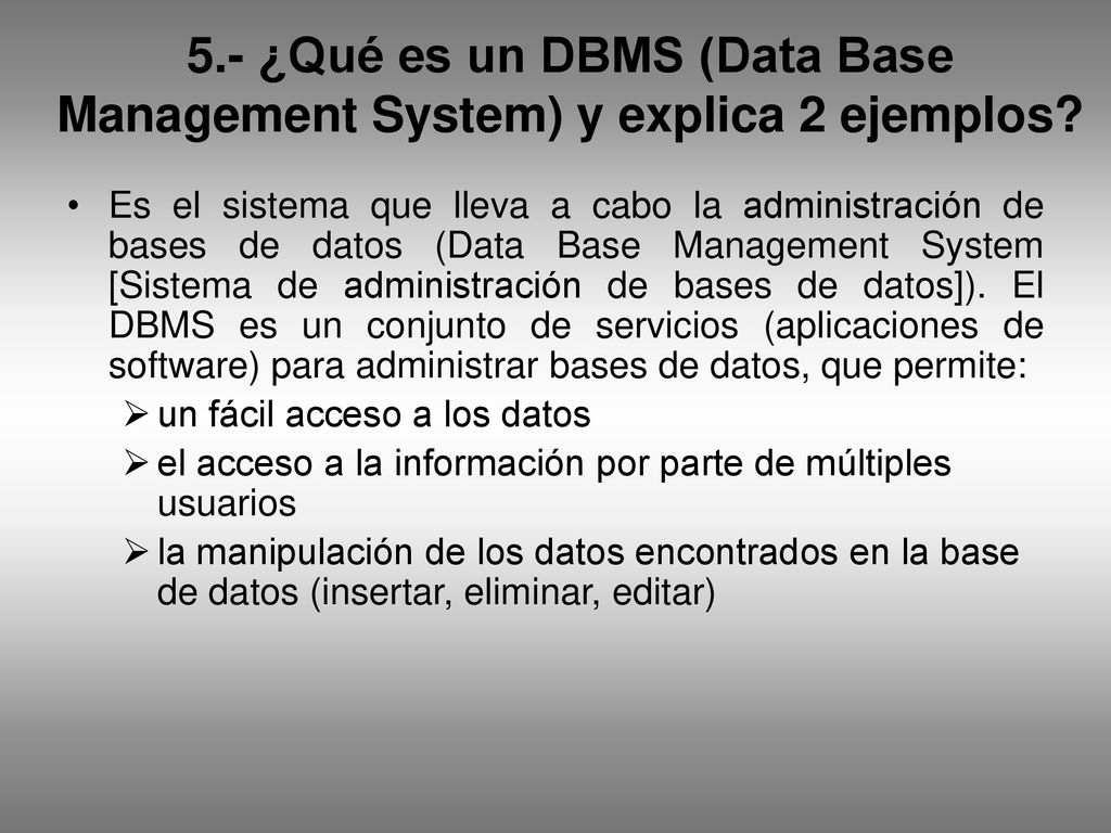 5.- ¿Qué es un DBMS (Data Base Management System) y explica 2 ejemplos