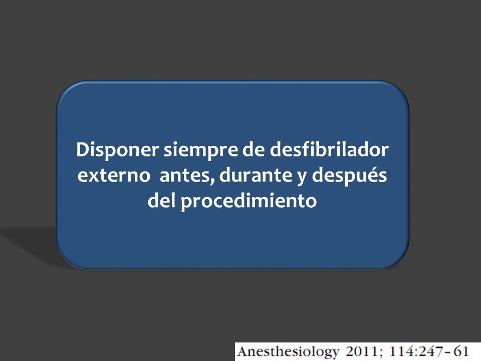 Disponer siempre de desfibrilador externo antes, durante y después del procedimiento