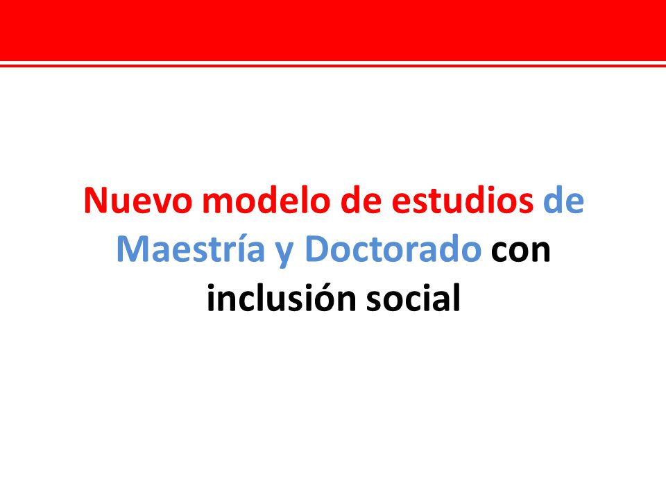 Nuevo modelo de estudios de Maestría y Doctorado con inclusión social