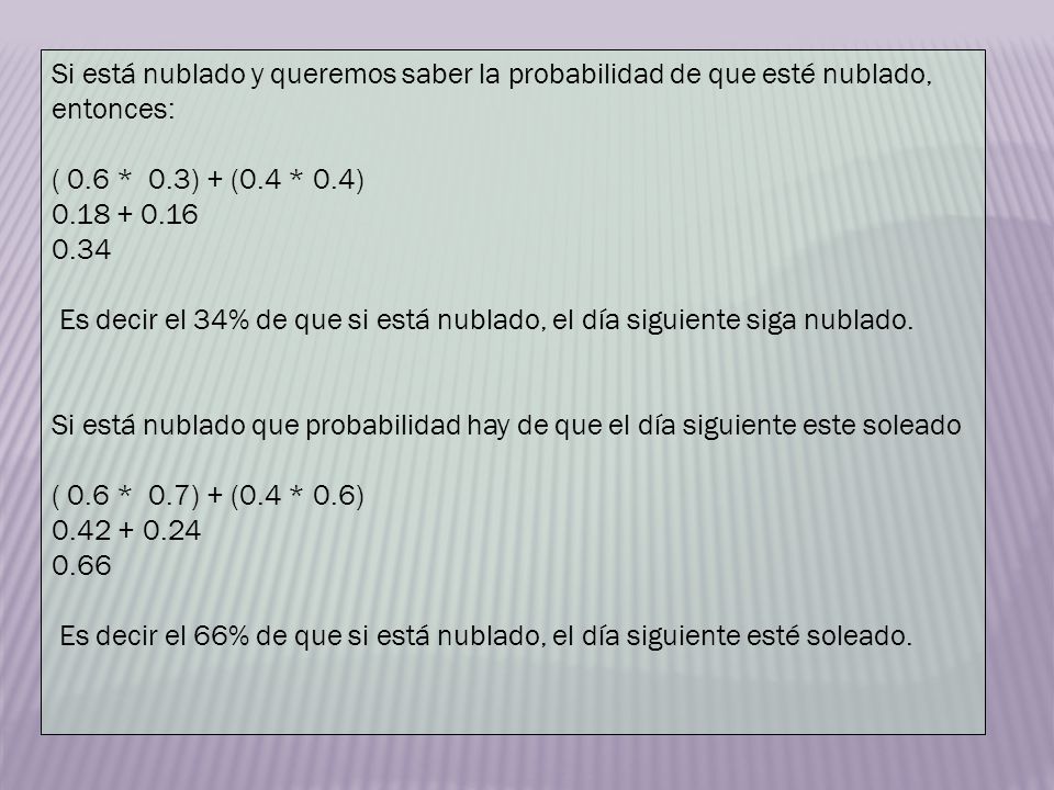 Si está nublado y queremos saber la probabilidad de que esté nublado, entonces: