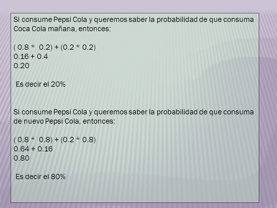 Si consume Pepsi Cola y queremos saber la probabilidad de que consuma Coca Cola mañana, entonces: