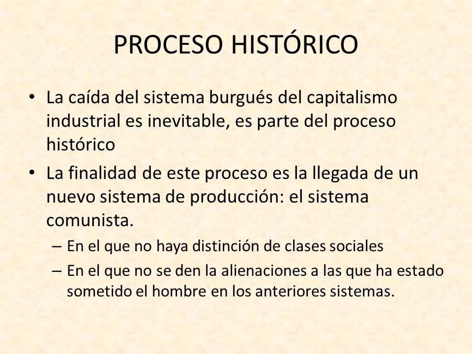 PROCESO HISTÓRICO La caída del sistema burgués del capitalismo industrial es inevitable, es parte del proceso histórico.