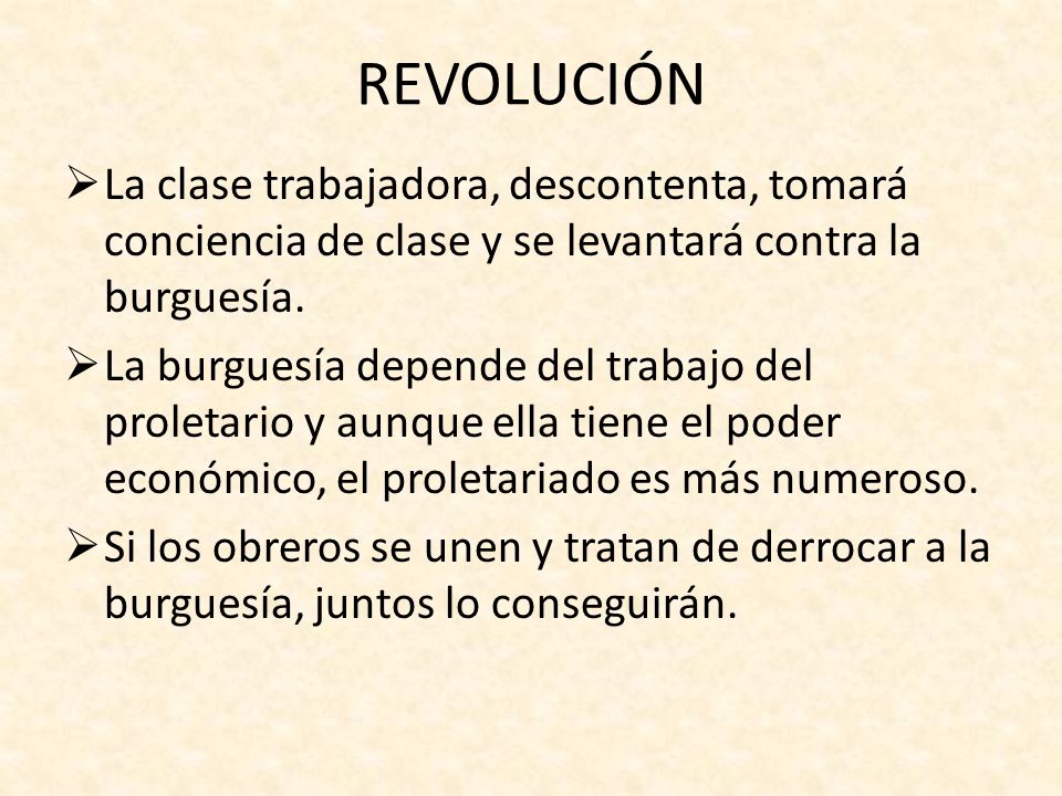 REVOLUCIÓN La clase trabajadora, descontenta, tomará conciencia de clase y se levantará contra la burguesía.