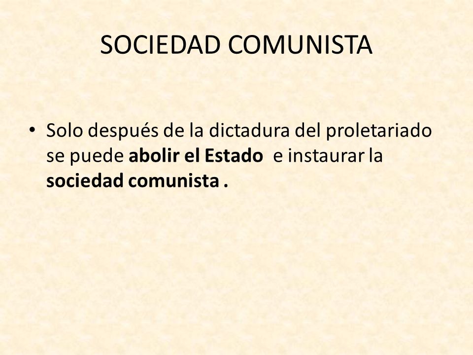 SOCIEDAD COMUNISTA Solo después de la dictadura del proletariado se puede abolir el Estado e instaurar la sociedad comunista .